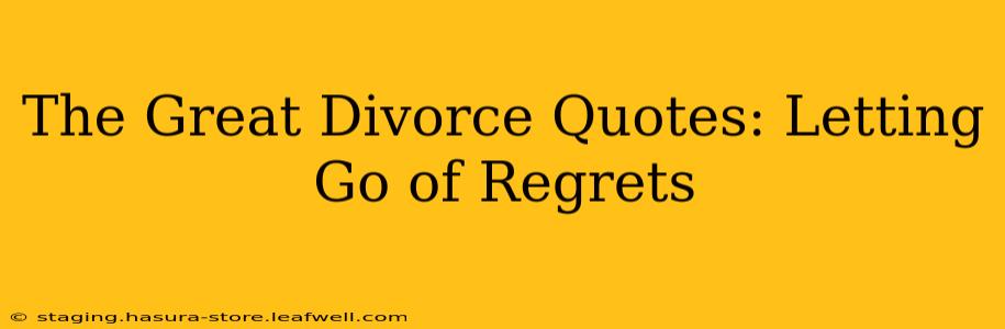 The Great Divorce Quotes: Letting Go of Regrets