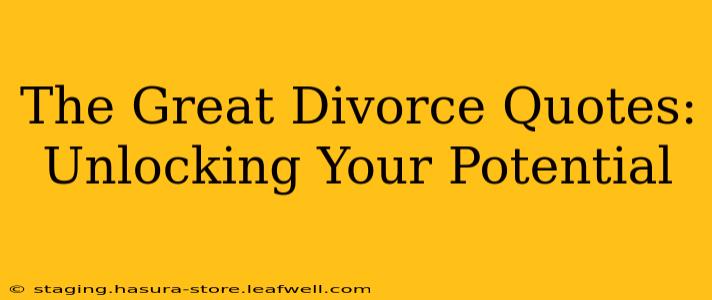 The Great Divorce Quotes:  Unlocking Your Potential