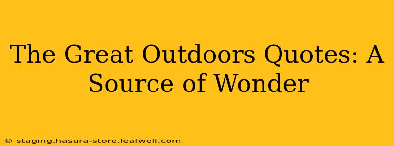 The Great Outdoors Quotes: A Source of Wonder