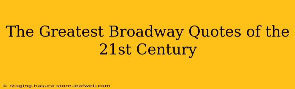 The Greatest Broadway Quotes of the 21st Century