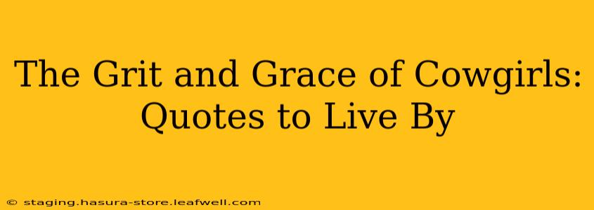The Grit and Grace of Cowgirls: Quotes to Live By