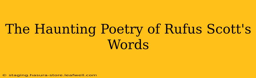 The Haunting Poetry of Rufus Scott's Words
