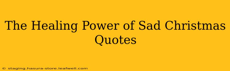 The Healing Power of Sad Christmas Quotes