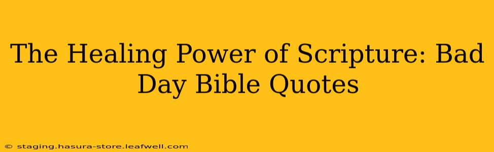 The Healing Power of Scripture: Bad Day Bible Quotes