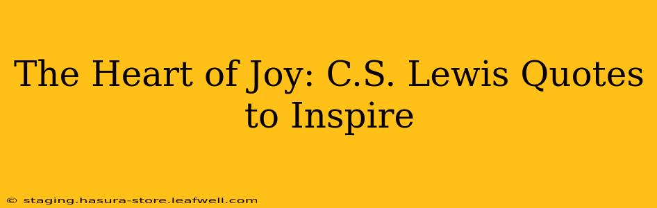 The Heart of Joy: C.S. Lewis Quotes to Inspire