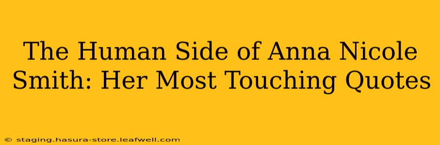 The Human Side of Anna Nicole Smith: Her Most Touching Quotes