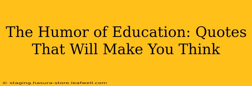 The Humor of Education: Quotes That Will Make You Think