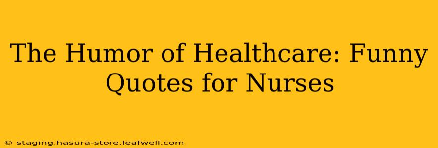 The Humor of Healthcare: Funny Quotes for Nurses