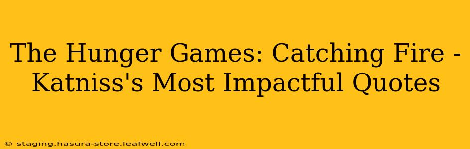 The Hunger Games: Catching Fire - Katniss's Most Impactful Quotes