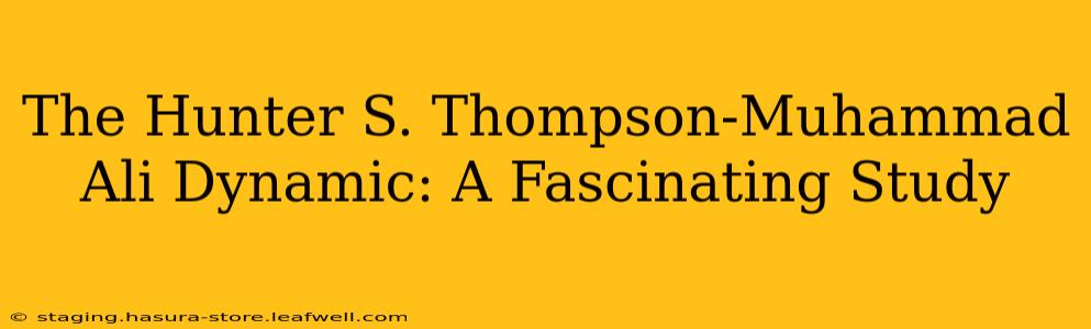 The Hunter S. Thompson-Muhammad Ali Dynamic: A Fascinating Study