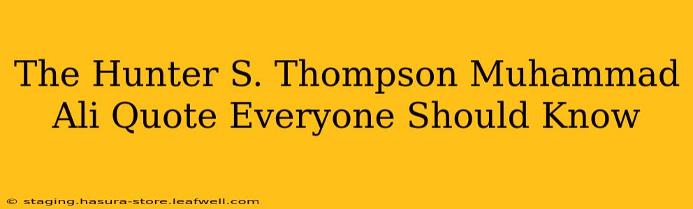 The Hunter S. Thompson Muhammad Ali Quote Everyone Should Know
