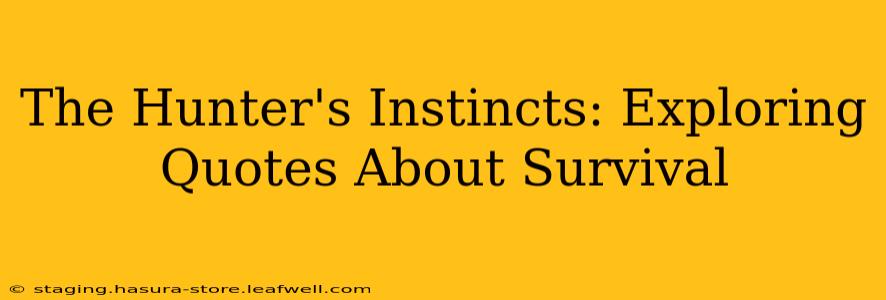 The Hunter's Instincts: Exploring Quotes About Survival