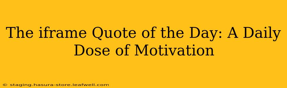 The iframe Quote of the Day: A Daily Dose of Motivation
