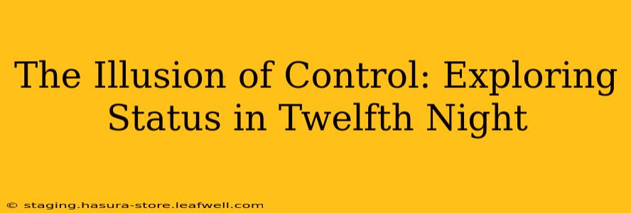 The Illusion of Control: Exploring Status in Twelfth Night