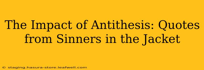 The Impact of Antithesis: Quotes from Sinners in the Jacket