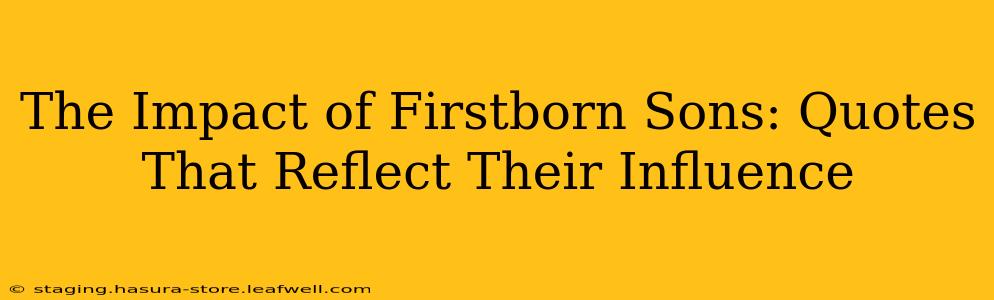 The Impact of Firstborn Sons: Quotes That Reflect Their Influence