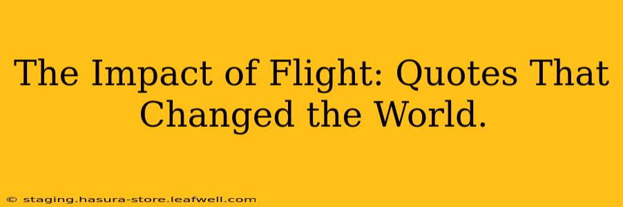 The Impact of Flight: Quotes That Changed the World.