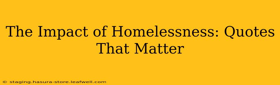 The Impact of Homelessness: Quotes That Matter