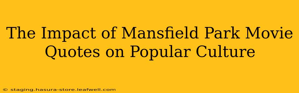 The Impact of Mansfield Park Movie Quotes on Popular Culture