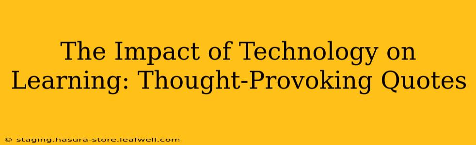 The Impact of Technology on Learning: Thought-Provoking Quotes