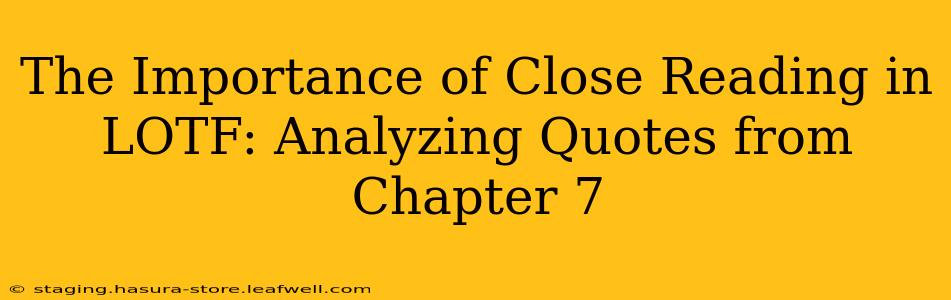The Importance of Close Reading in LOTF: Analyzing Quotes from Chapter 7