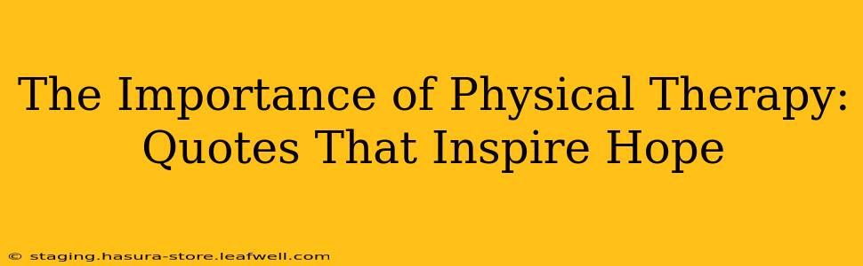The Importance of Physical Therapy: Quotes That Inspire Hope