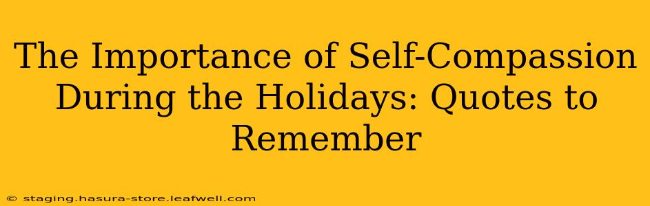 The Importance of Self-Compassion During the Holidays: Quotes to Remember