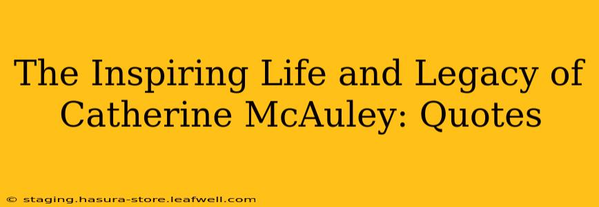 The Inspiring Life and Legacy of Catherine McAuley: Quotes