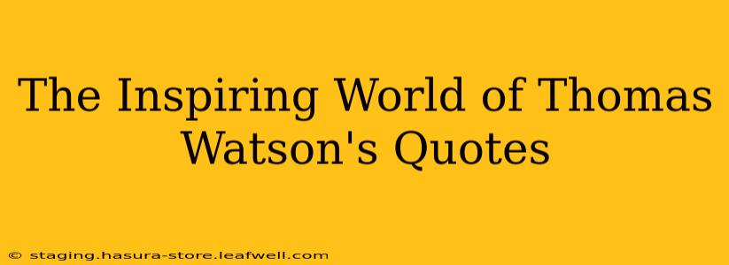 The Inspiring World of Thomas Watson's Quotes