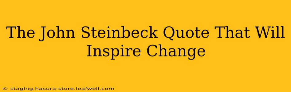 The John Steinbeck Quote That Will Inspire Change