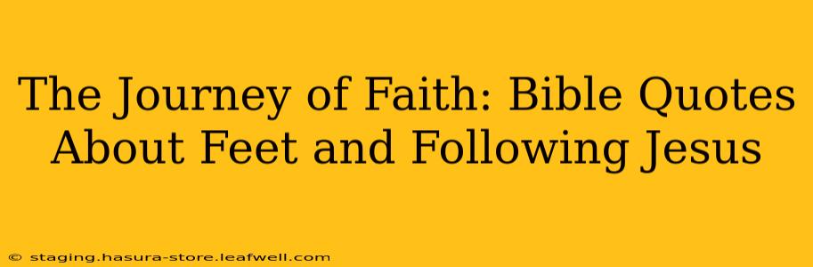 The Journey of Faith: Bible Quotes About Feet and Following Jesus
