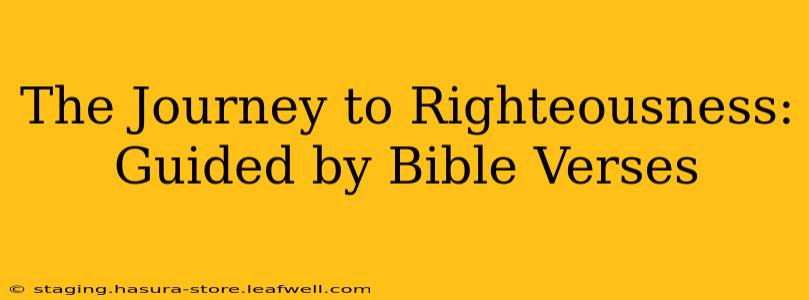 The Journey to Righteousness: Guided by Bible Verses