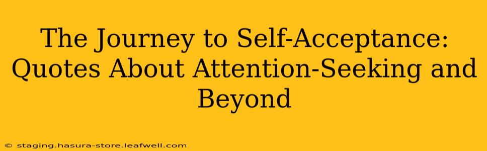 The Journey to Self-Acceptance: Quotes About Attention-Seeking and Beyond