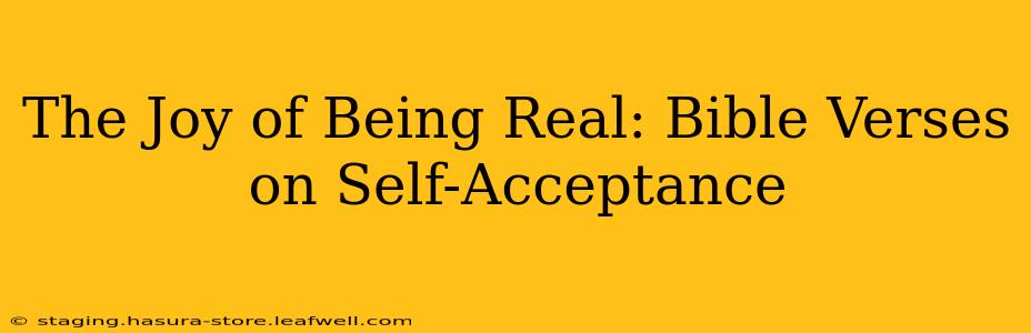 The Joy of Being Real: Bible Verses on Self-Acceptance