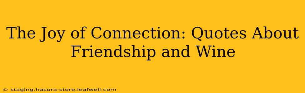 The Joy of Connection: Quotes About Friendship and Wine