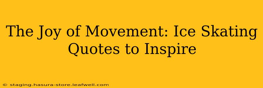 The Joy of Movement: Ice Skating Quotes to Inspire