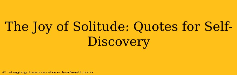 The Joy of Solitude: Quotes for Self-Discovery