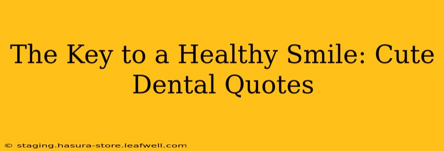 The Key to a Healthy Smile: Cute Dental Quotes