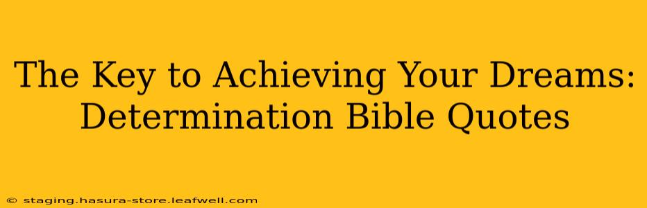 The Key to Achieving Your Dreams: Determination Bible Quotes