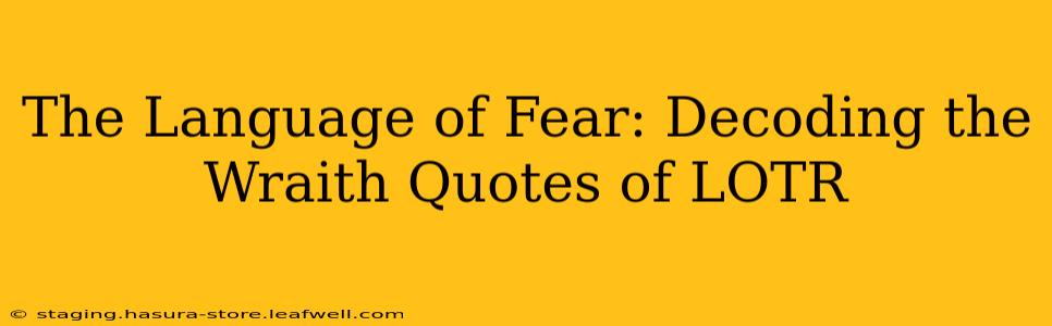 The Language of Fear: Decoding the Wraith Quotes of LOTR
