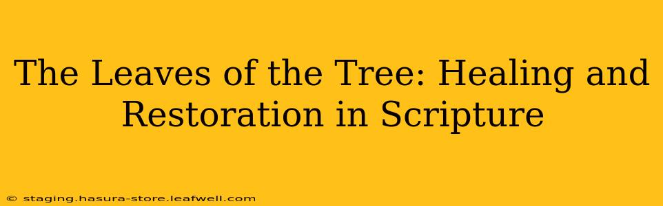 The Leaves of the Tree: Healing and Restoration in Scripture