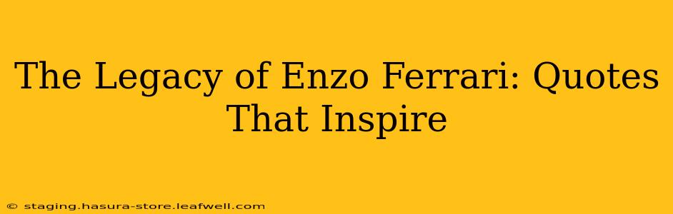 The Legacy of Enzo Ferrari: Quotes That Inspire