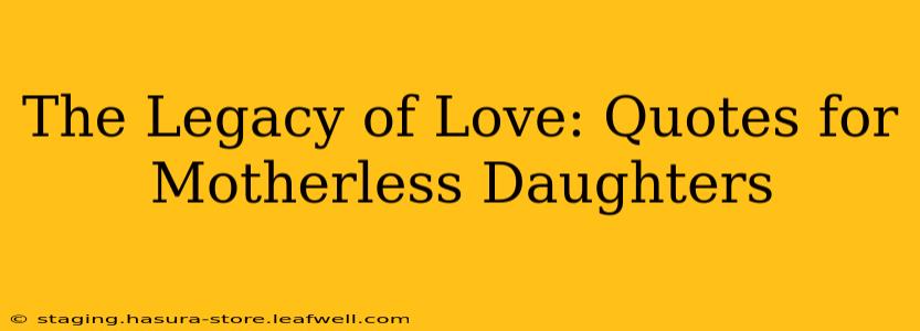 The Legacy of Love: Quotes for Motherless Daughters