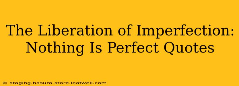 The Liberation of Imperfection: Nothing Is Perfect Quotes