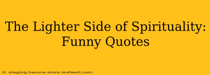 The Lighter Side of Spirituality: Funny Quotes