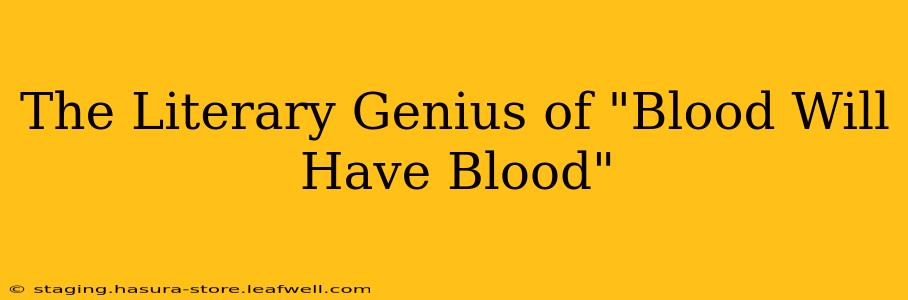 The Literary Genius of "Blood Will Have Blood"