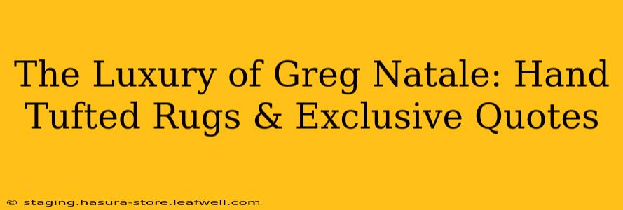 The Luxury of Greg Natale: Hand Tufted Rugs & Exclusive Quotes