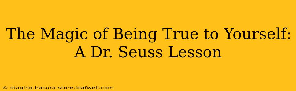 The Magic of Being True to Yourself: A Dr. Seuss Lesson