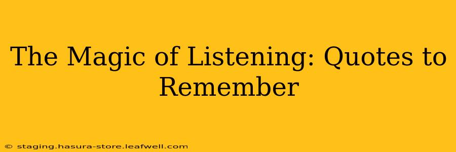 The Magic of Listening: Quotes to Remember
