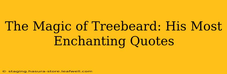 The Magic of Treebeard: His Most Enchanting Quotes